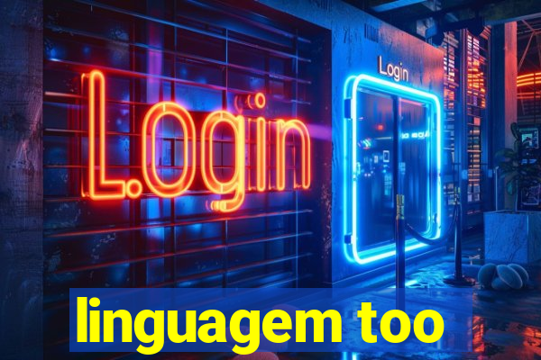 linguagem too