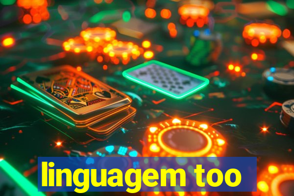 linguagem too