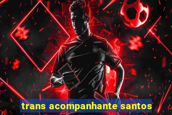 trans acompanhante santos