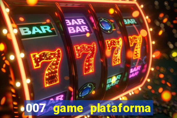 007 game plataforma é confiável