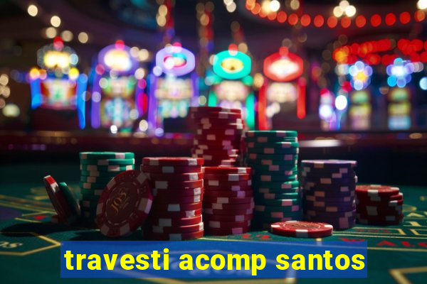 travesti acomp santos