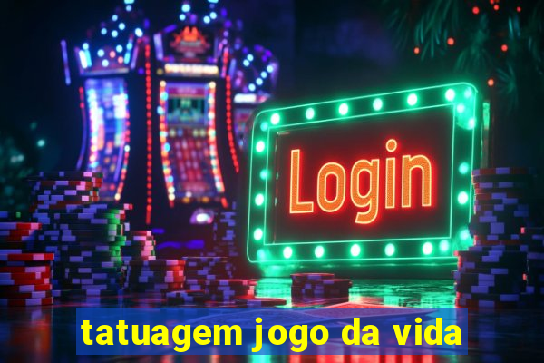 tatuagem jogo da vida