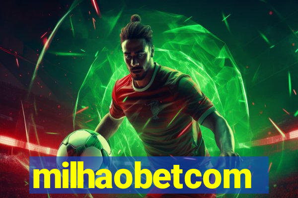 milhaobetcom