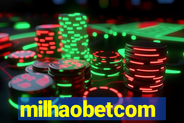 milhaobetcom