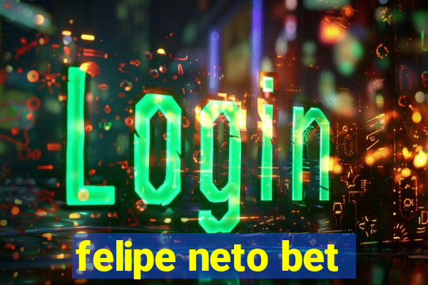 felipe neto bet