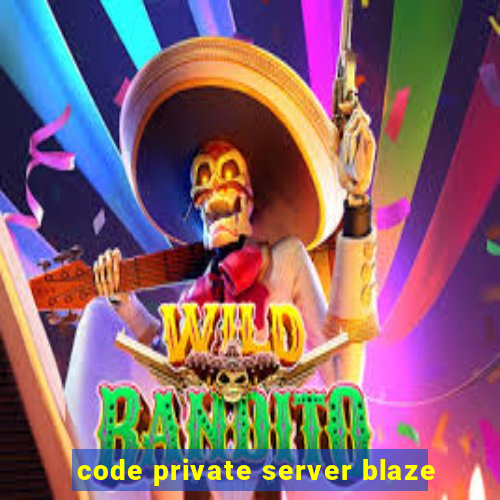 code private server blaze
