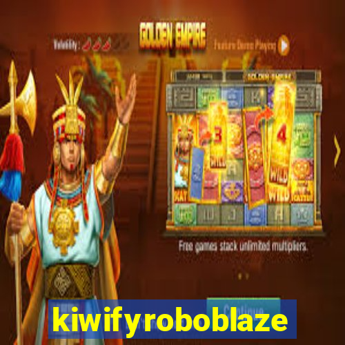 kiwifyroboblaze