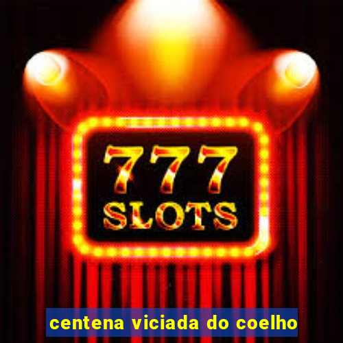 centena viciada do coelho
