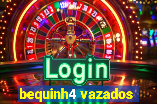 bequinh4 vazados