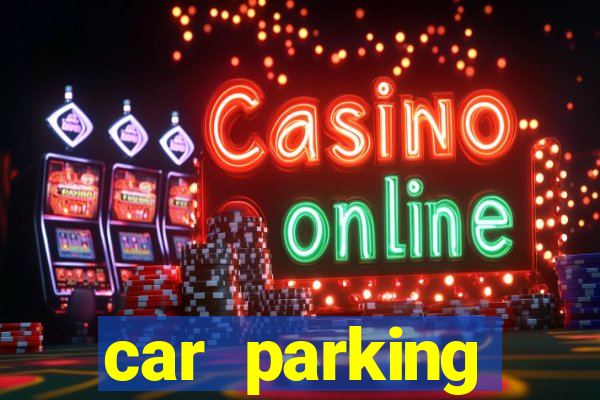 car parking dinheiro infinito e tudo desbloqueado 2024
