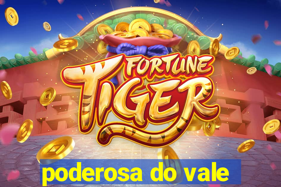 poderosa do vale
