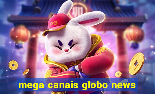 mega canais globo news