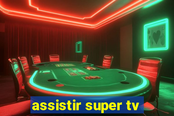 assistir super tv