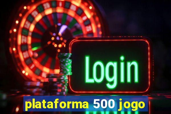 plataforma 500 jogo