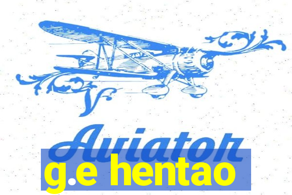 g.e hentao