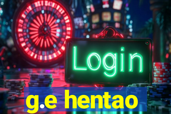 g.e hentao