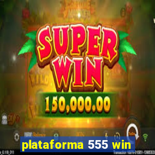 plataforma 555 win