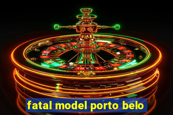 fatal model porto belo