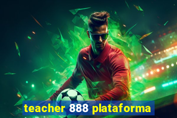 teacher 888 plataforma