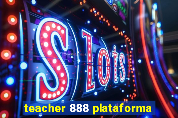 teacher 888 plataforma