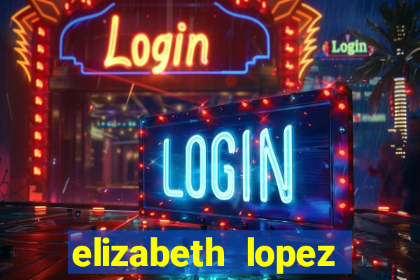 elizabeth lopez sanches nua