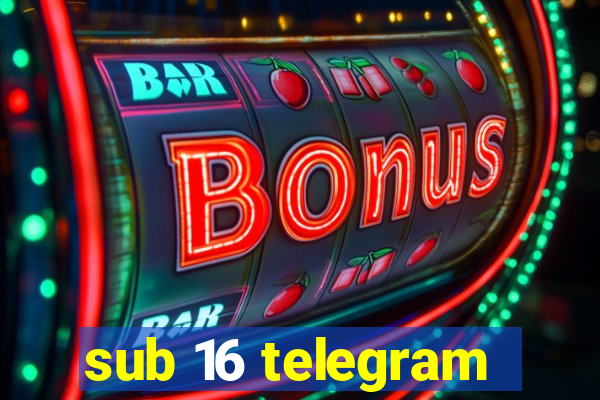 sub 16 telegram