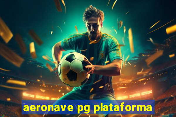 aeronave pg plataforma
