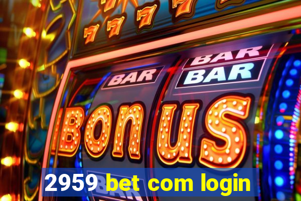 2959 bet com login