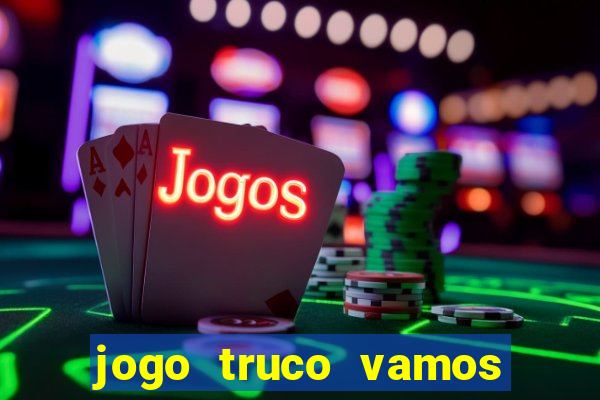 jogo truco vamos paga mesmo
