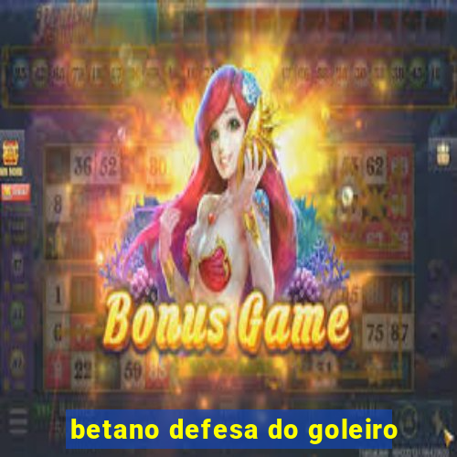 betano defesa do goleiro