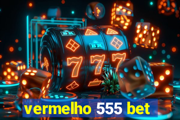 vermelho 555 bet