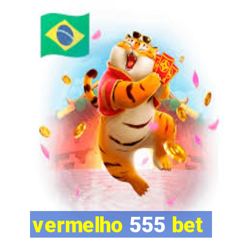vermelho 555 bet