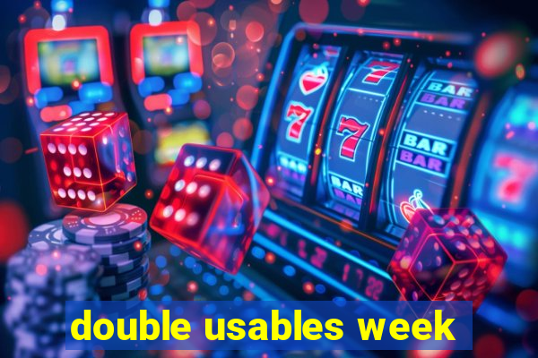 double usables week