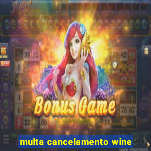 multa cancelamento wine