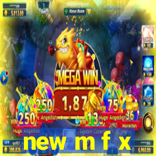 new m f x