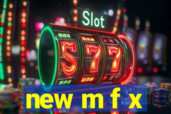 new m f x