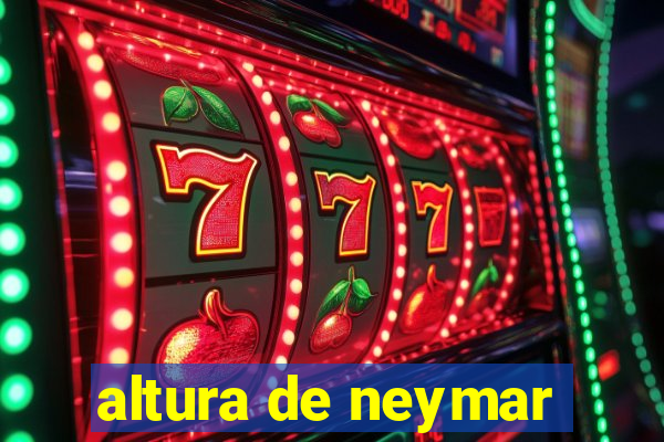 altura de neymar