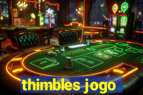 thimbles jogo
