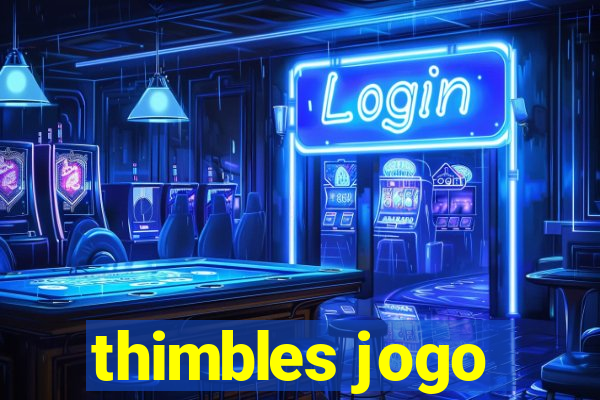 thimbles jogo