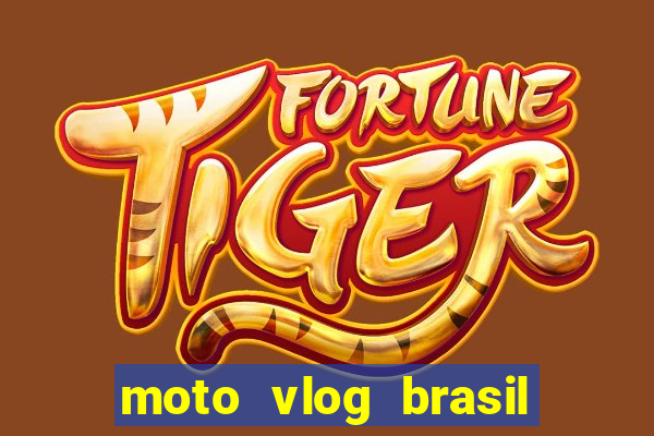 moto vlog brasil dinheiro infinito