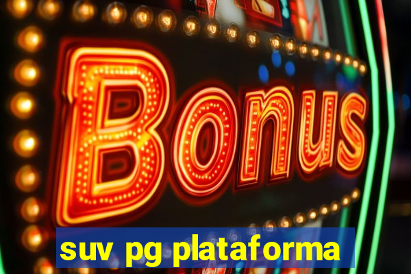 suv pg plataforma