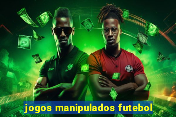 jogos manipulados futebol