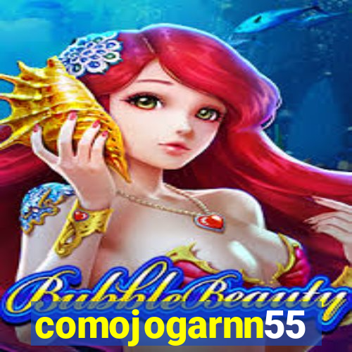 comojogarnn55