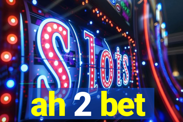 ah 2 bet