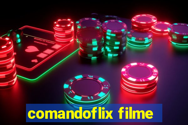 comandoflix filme