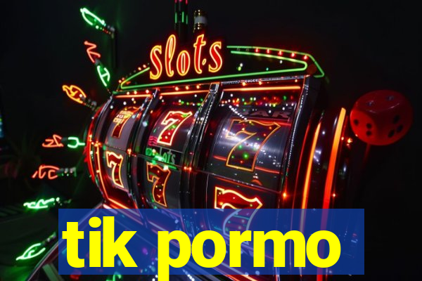 tik pormo