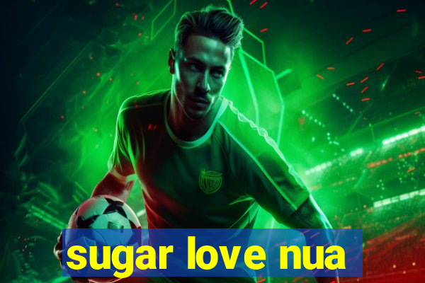 sugar love nua