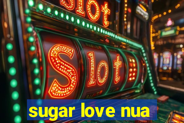 sugar love nua