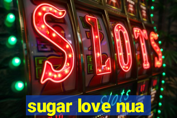 sugar love nua