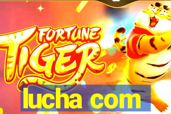 lucha com